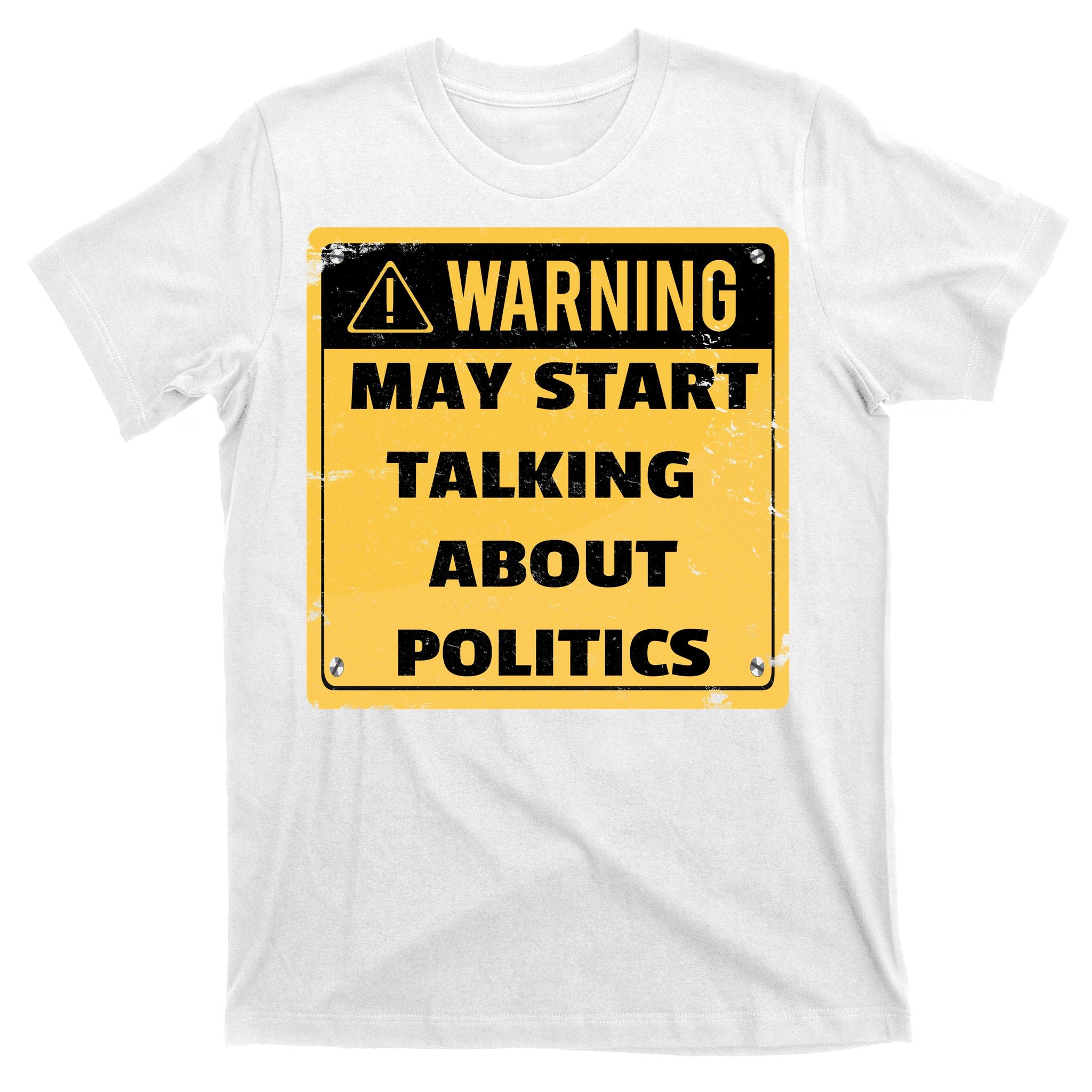 Warning May Start Talking About Politics T-Shirt