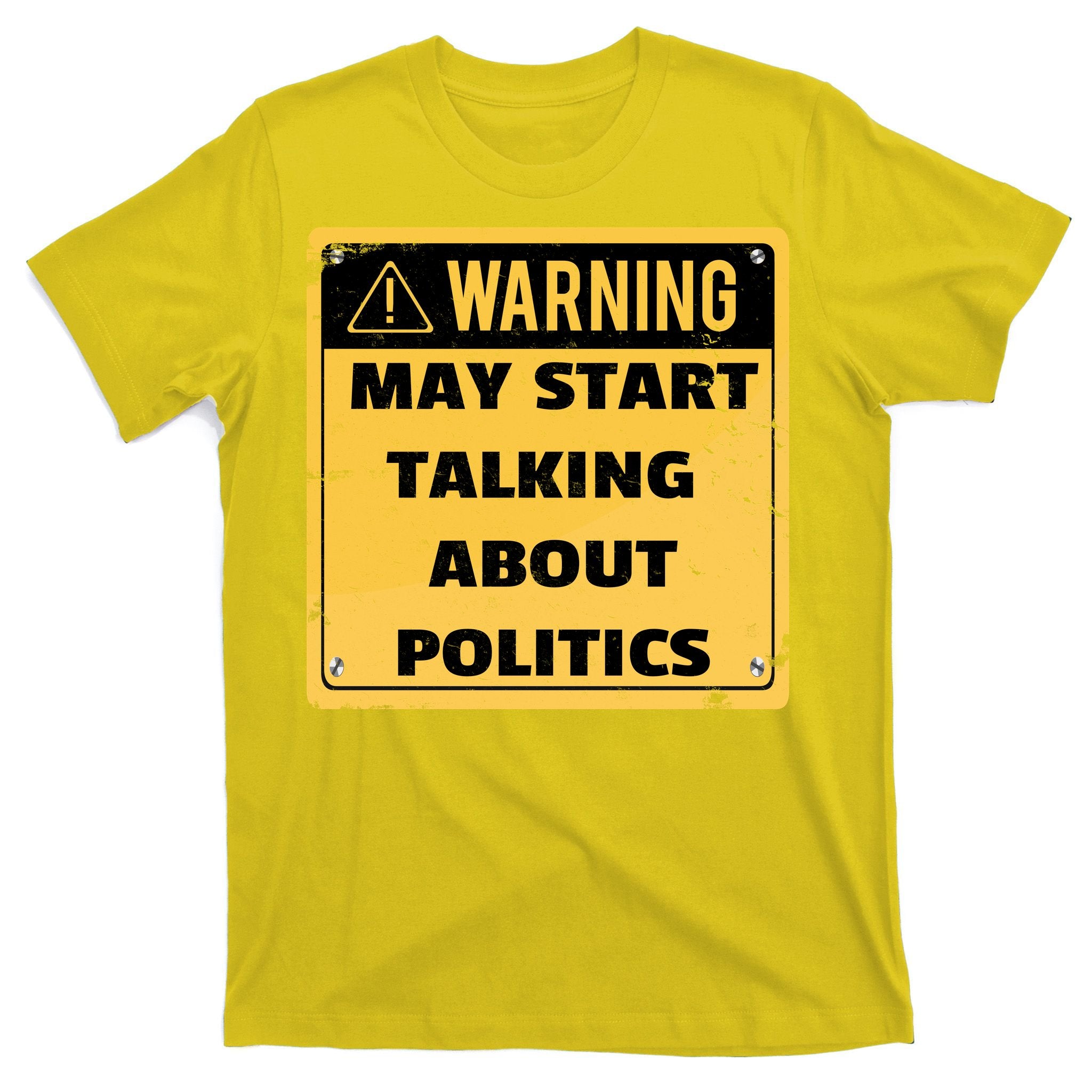 Warning May Start Talking About Politics T-Shirt