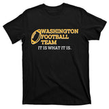 Washington Football Team It Is What It Is T-Shirt