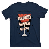 Wine And True Crime T-Shirt