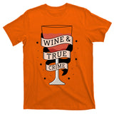Wine And True Crime T-Shirt