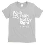 Walk By Faith Not By Sight - 2 Cor 57 T-Shirt