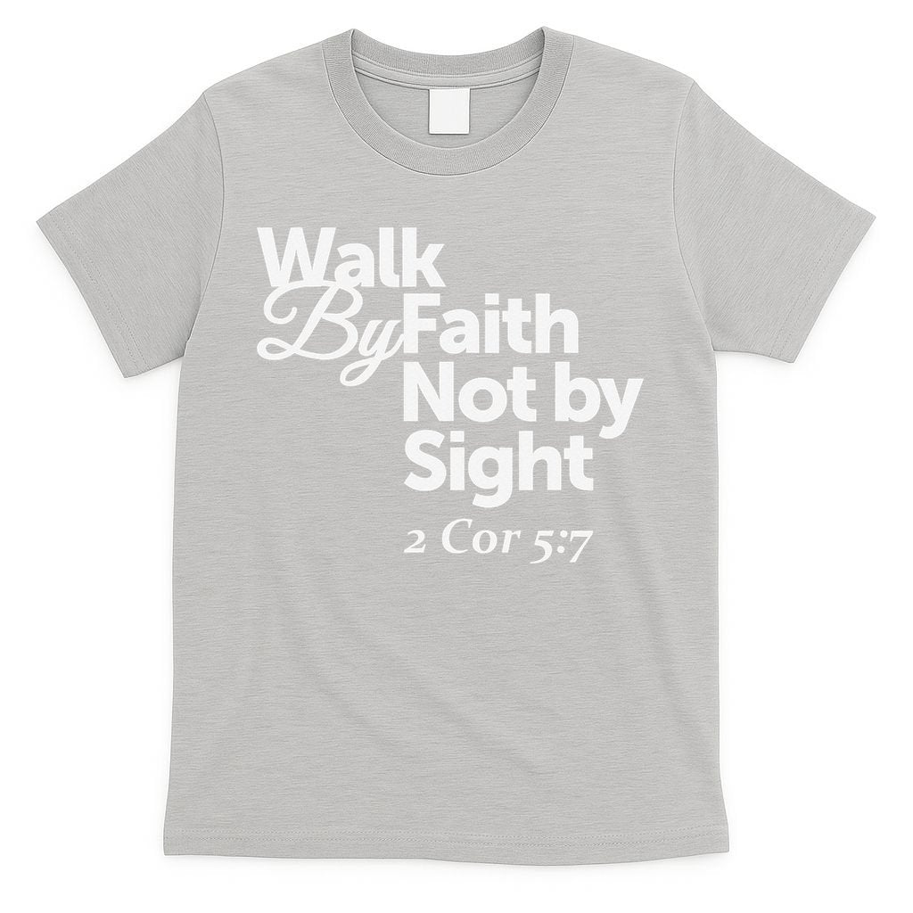 Walk By Faith Not By Sight - 2 Cor 57 T-Shirt