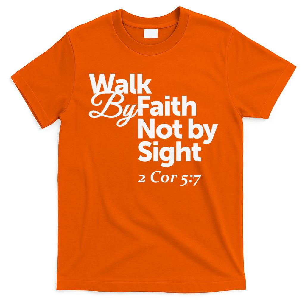 Walk By Faith Not By Sight - 2 Cor 57 T-Shirt