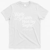 Walk By Faith Not By Sight - 2 Cor 57 T-Shirt