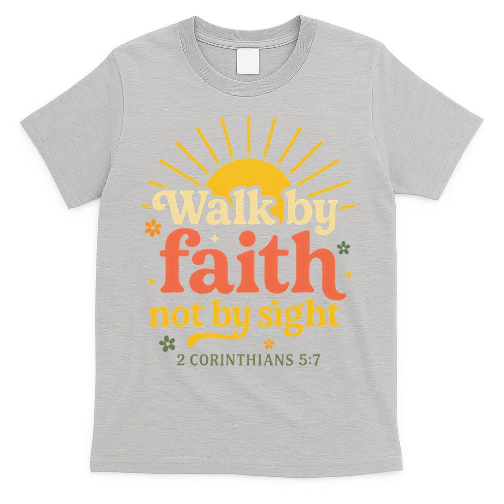 Walk By Faith Not By Sight Bible Quote 2 Corinthians 57 T-Shirt