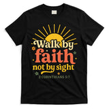 Walk By Faith Not By Sight Bible Quote 2 Corinthians 57 T-Shirt