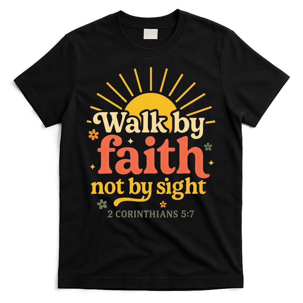 Walk By Faith Not By Sight Bible Quote 2 Corinthians 57 T-Shirt