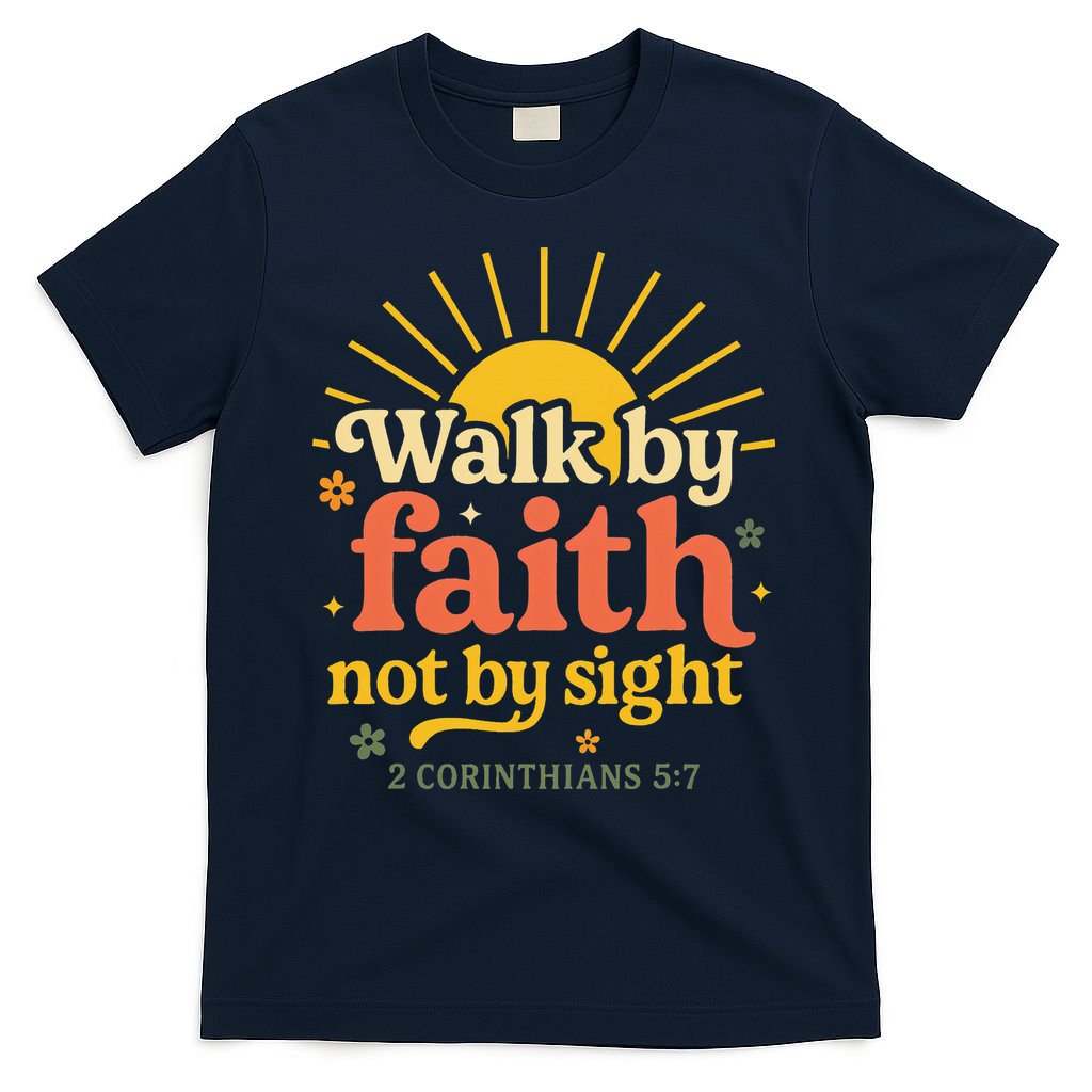 Walk By Faith Not By Sight Bible Quote 2 Corinthians 57 T-Shirt