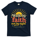 Walk By Faith Not By Sight Bible Quote 2 Corinthians 57 T-Shirt