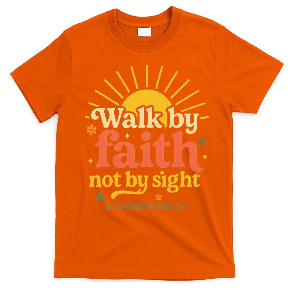 Walk By Faith Not By Sight Bible Quote 2 Corinthians 57 T-Shirt