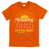 Walk By Faith Not By Sight Bible Quote 2 Corinthians 57 T-Shirt