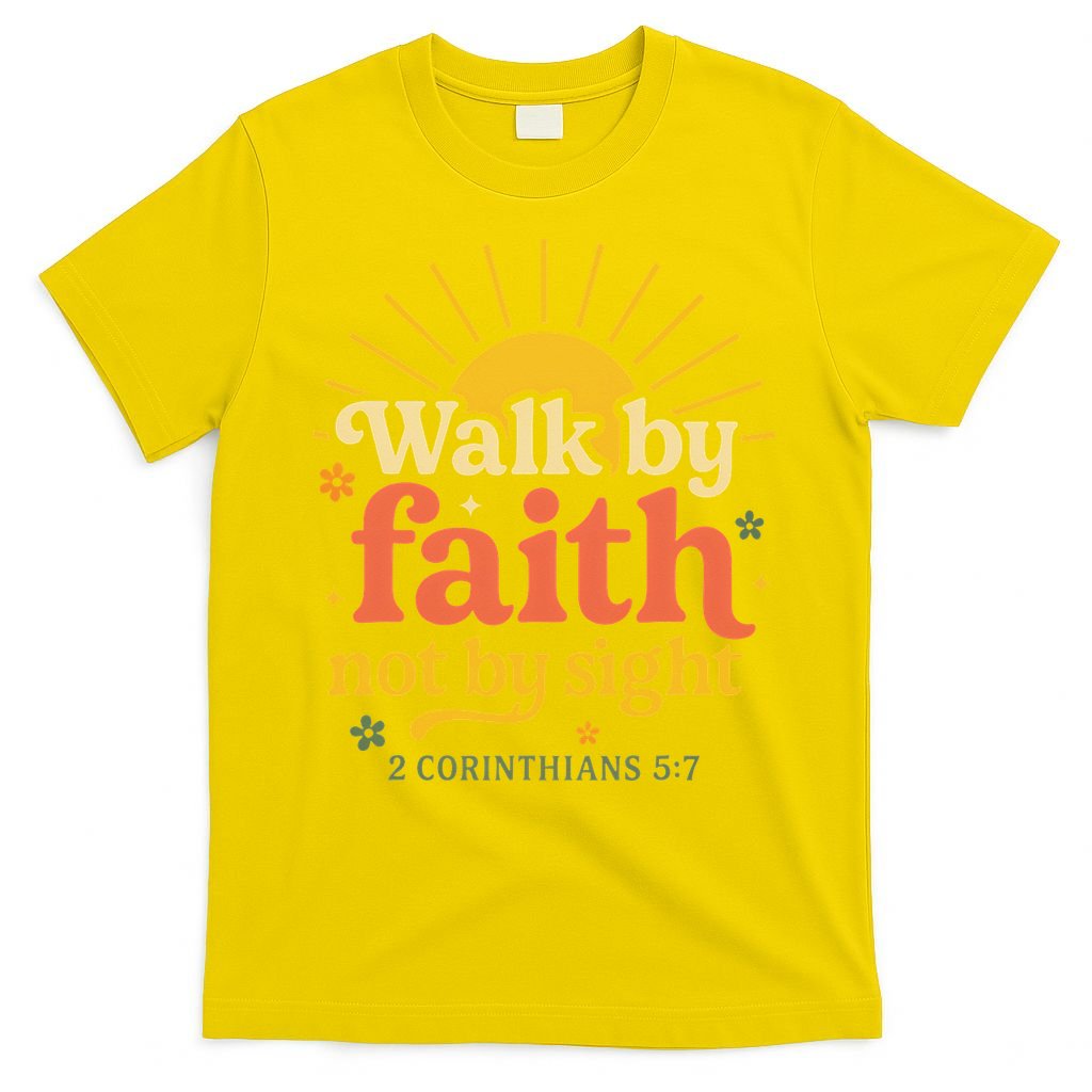 Walk By Faith Not By Sight Bible Quote 2 Corinthians 57 T-Shirt