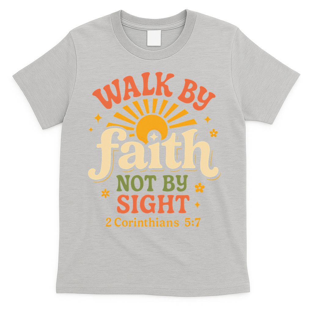 Walk By Faith Not By Sight 2 Corinthians 57 Christian Quote T-Shirt