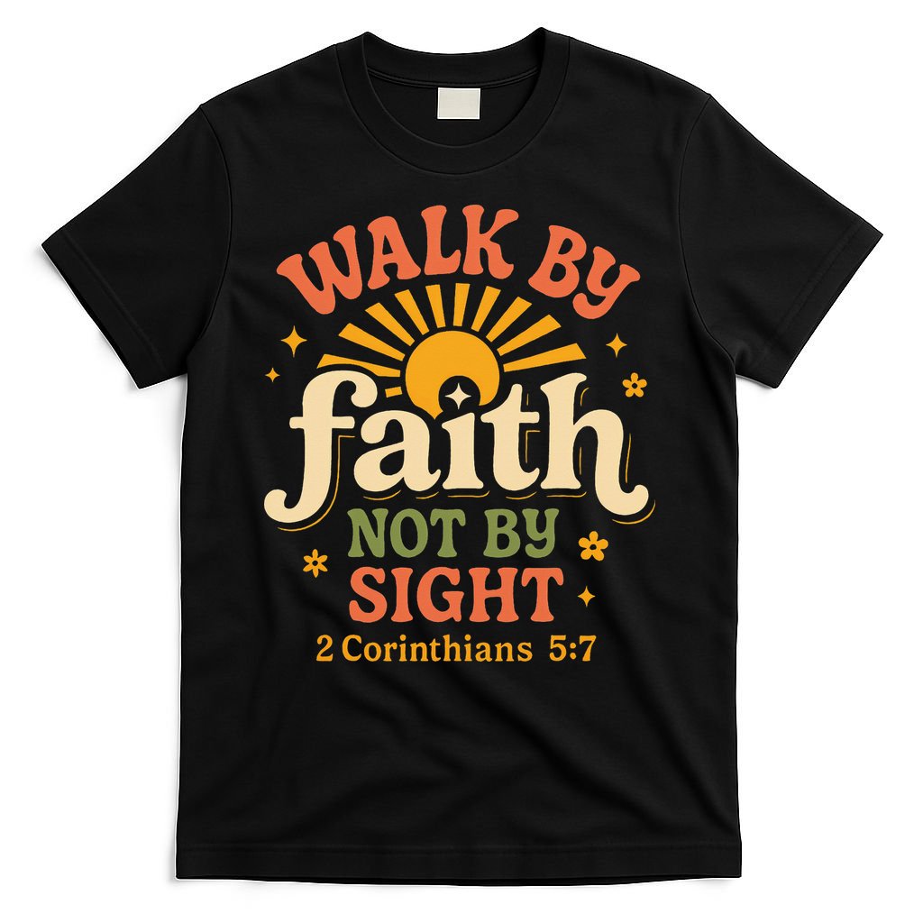 Walk By Faith Not By Sight 2 Corinthians 57 Christian Quote T-Shirt