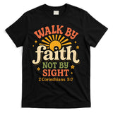 Walk By Faith Not By Sight 2 Corinthians 57 Christian Quote T-Shirt