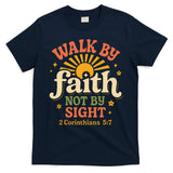 Walk By Faith Not By Sight 2 Corinthians 57 Christian Quote T-Shirt