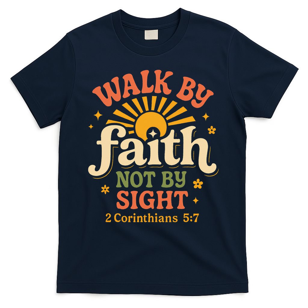 Walk By Faith Not By Sight 2 Corinthians 57 Christian Quote T-Shirt