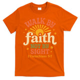 Walk By Faith Not By Sight 2 Corinthians 57 Christian Quote T-Shirt