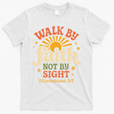 Walk By Faith Not By Sight 2 Corinthians 57 Christian Quote T-Shirt