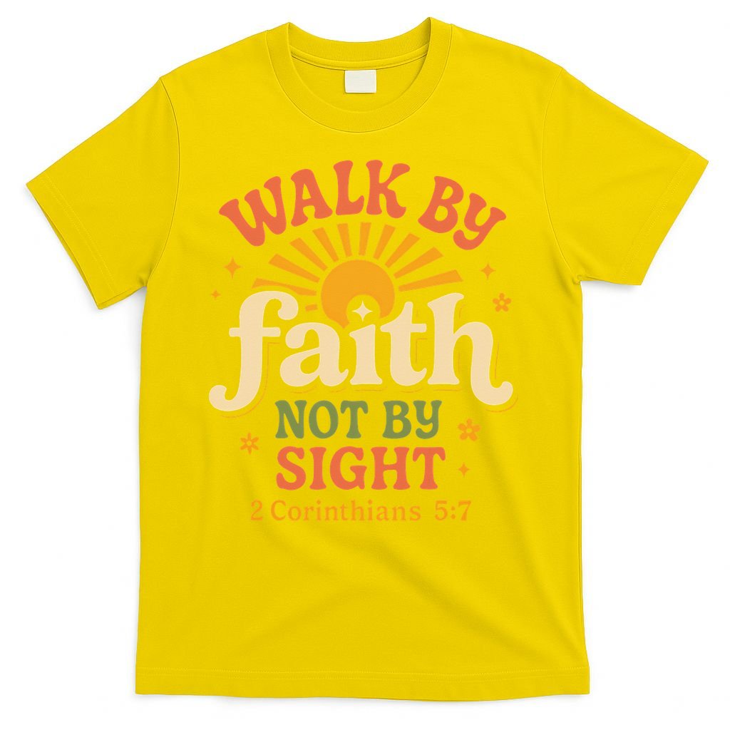 Walk By Faith Not By Sight 2 Corinthians 57 Christian Quote T-Shirt