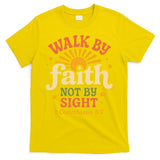 Walk By Faith Not By Sight 2 Corinthians 57 Christian Quote T-Shirt