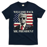 Welcome Back Mr President Trump Power Patriotic Usa Flag T-Shirt