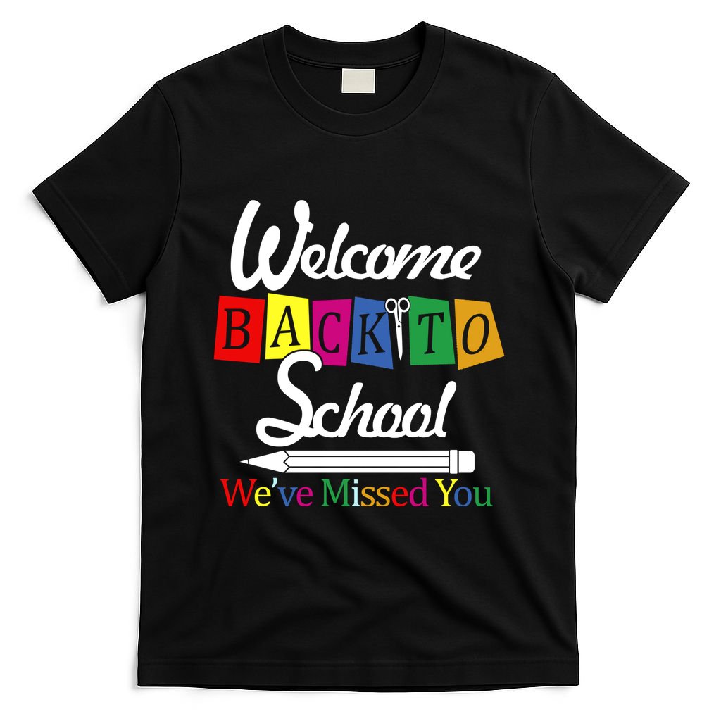Welcome Back To School We've Missed You T-Shirt