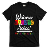 Welcome Back To School We've Missed You T-Shirt