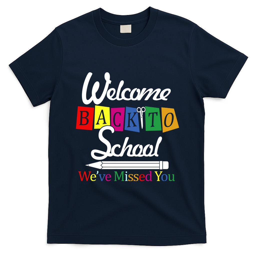 Welcome Back To School We've Missed You T-Shirt