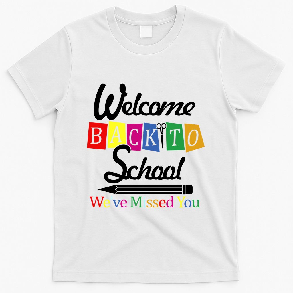 Welcome Back To School We've Missed You T-Shirt