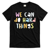 We Can Do Hard Things Teacher Back To School T-Shirt
