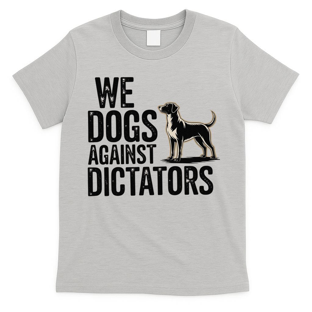 We Dogs Against Dictators Subtle Anti Trump Resist  Protest T-Shirt