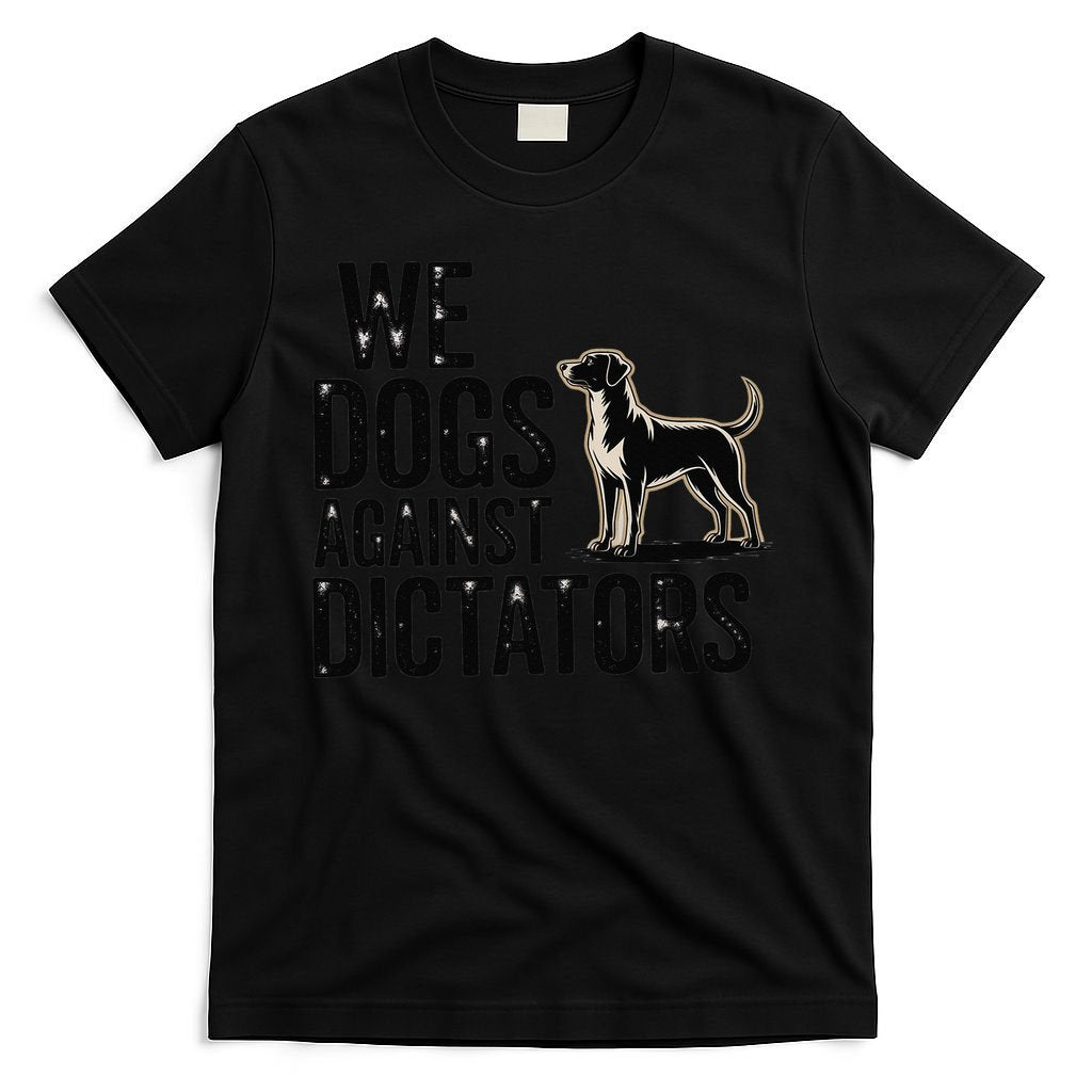 We Dogs Against Dictators Subtle Anti Trump Resist  Protest T-Shirt