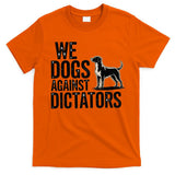 We Dogs Against Dictators Subtle Anti Trump Resist  Protest T-Shirt
