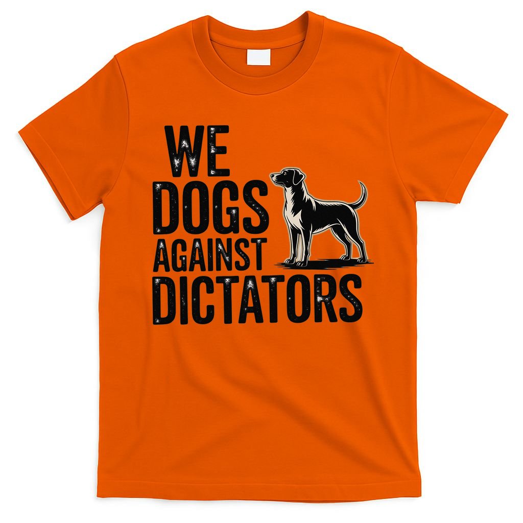 We Dogs Against Dictators Subtle Anti Trump Resist  Protest T-Shirt