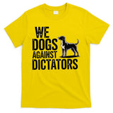 We Dogs Against Dictators Subtle Anti Trump Resist  Protest T-Shirt