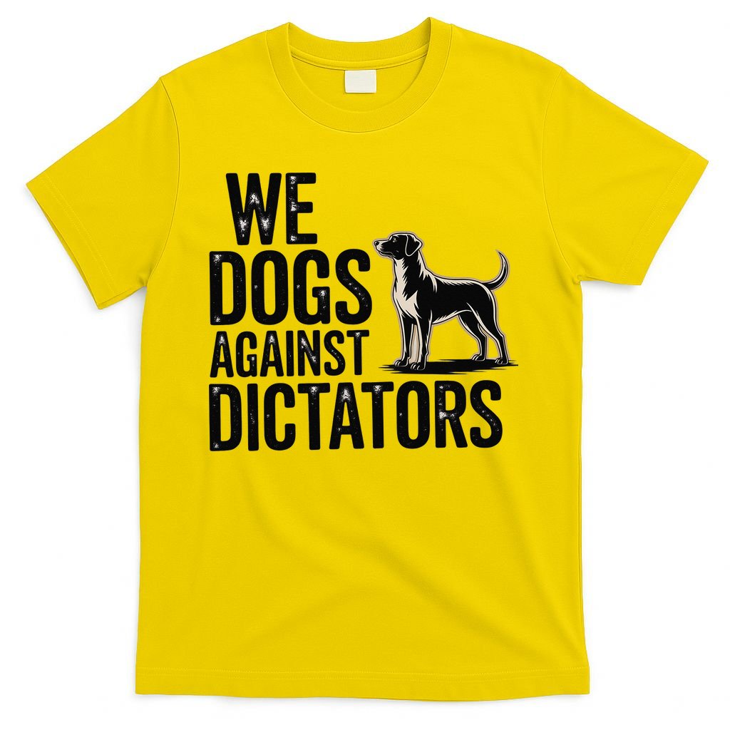 We Dogs Against Dictators Subtle Anti Trump Resist  Protest T-Shirt