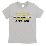 When Does A Joke Become A Dad Joke When It Becomes Apparent T-Shirt