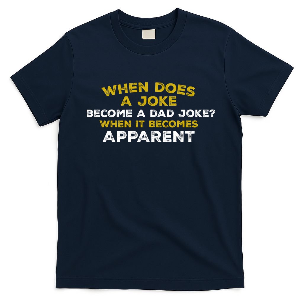 When Does A Joke Become A Dad Joke When It Becomes Apparent T-Shirt