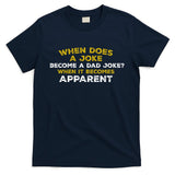When Does A Joke Become A Dad Joke When It Becomes Apparent T-Shirt