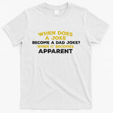 When Does A Joke Become A Dad Joke When It Becomes Apparent T-Shirt