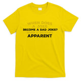 When Does A Joke Become A Dad Joke When It Becomes Apparent T-Shirt