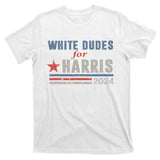 White Dudes For Harris 2024 For President T-Shirt