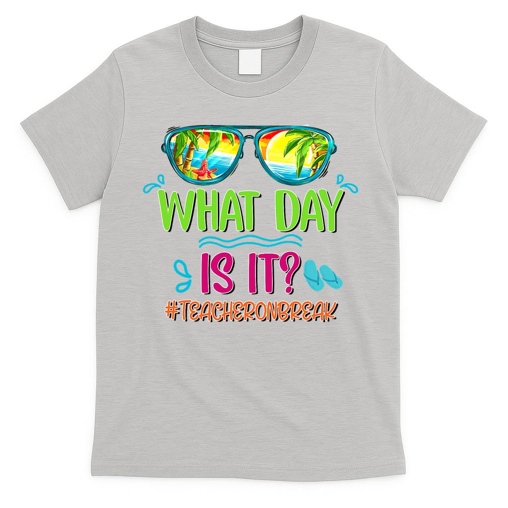 What Day Is It Teacher On Break Summer Vibes Funny Teacher T-Shirt