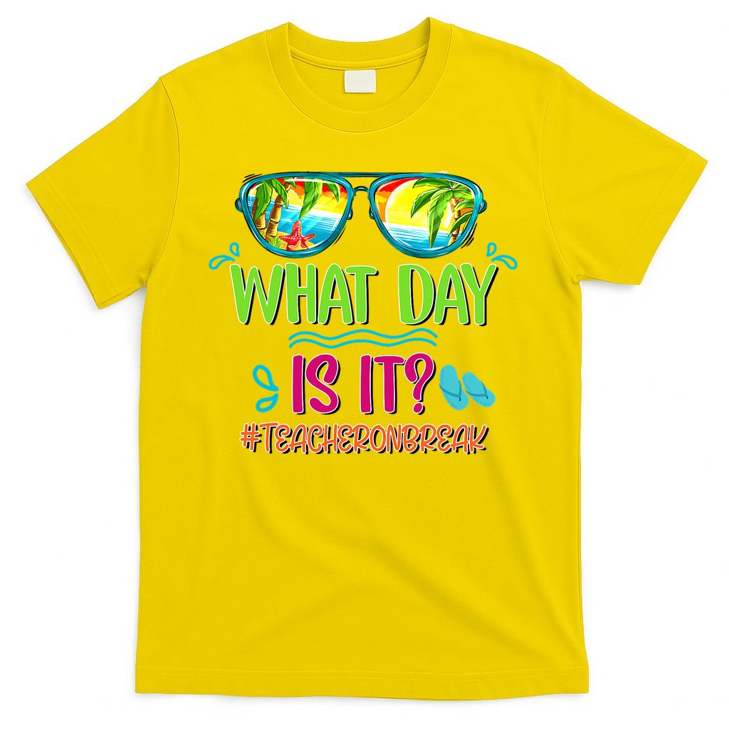 What Day Is It Teacher On Break Summer Vibes Funny Teacher T-Shirt