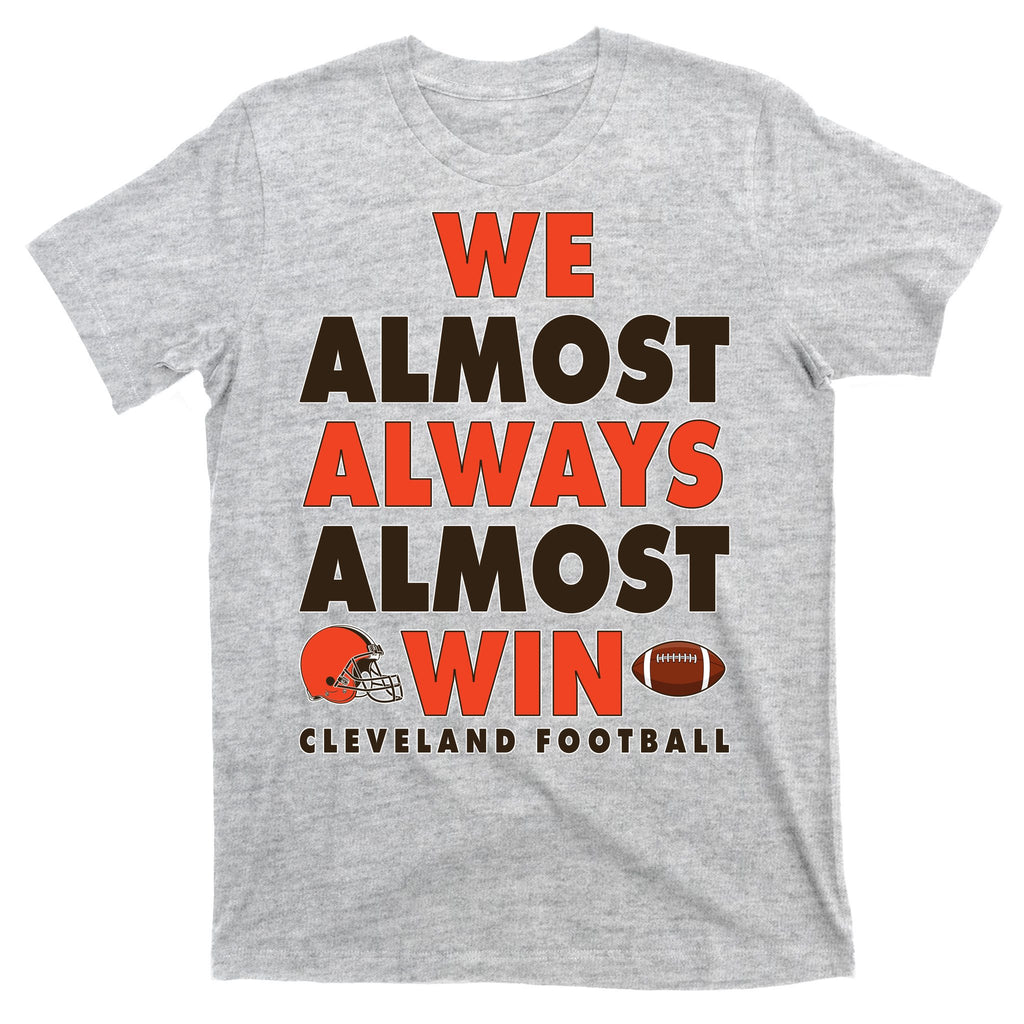 We Almost Always Almost Win Cleveland Football T-Shirt