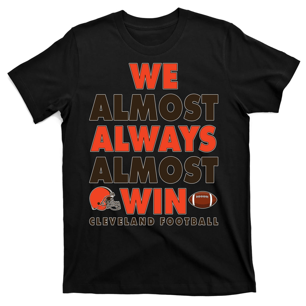 We Almost Always Almost Win Cleveland Football T-Shirt