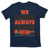 We Almost Always Almost Win Cleveland Football T-Shirt