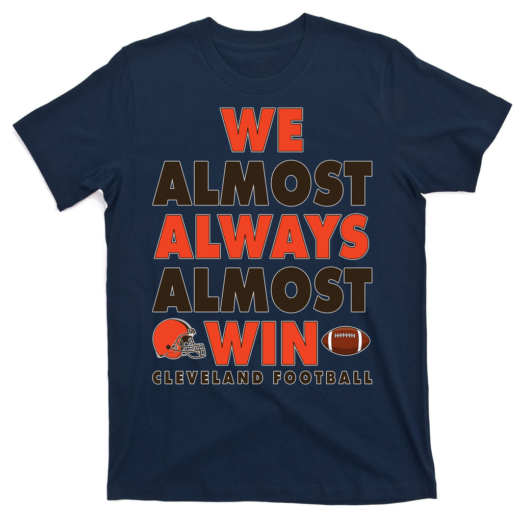 We Almost Always Almost Win Cleveland Football T-Shirt